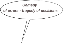 Comedy of errors - tragedy of decisions