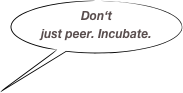 Don‘t just peer. Incubate.